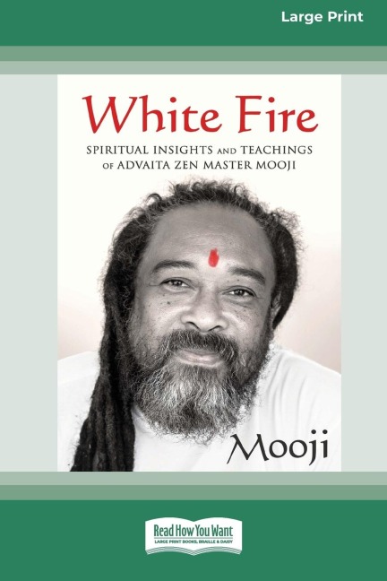 White Fire: Spiritual Insights and Teachings of Advaita Zen Master Mooji (16pt Large Print Edition)