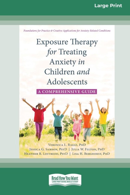 Exposure Therapy for Treating Anxiety in Children and Adolescents: A Comprehensive Guide (16pt Large Print Edition)