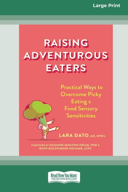 Raising Adventurous Eaters: Practical Ways to Overcome Picky Eating and Food Sensory Sensitivities (16pt Large Print Edition)