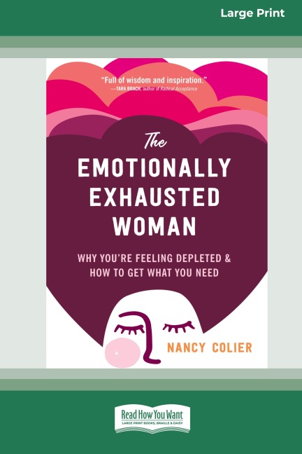 The Emotionally Exhausted Woman: Why Youre Feeling Depleted and How to Get What You Need (16pt Large Print Edition)