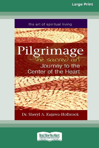 Pilgrimage - The Sacred Art: Journey to the Center of the Heart (16pt Large Print Edition)