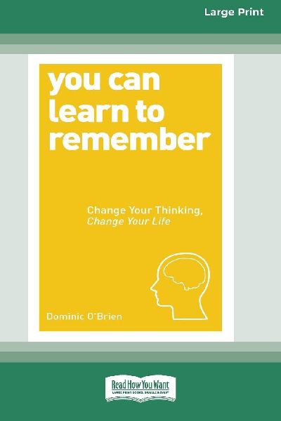 You Can Learn to Remember: Change Your Thinking, Change Your Life (16pt Large Print Edition)