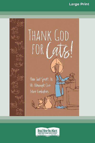 Thank God for Cats!: How God Speaks to Us through Our Feline Furbabies (16pt Large Print Edition)