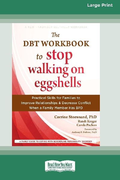 The DBT Workbook to Stop Walking on Eggshells: Practical Skills for Families to Improve Relationships and Decrease Conflict When a Family Member Has BPD (16pt Large Print Edition)