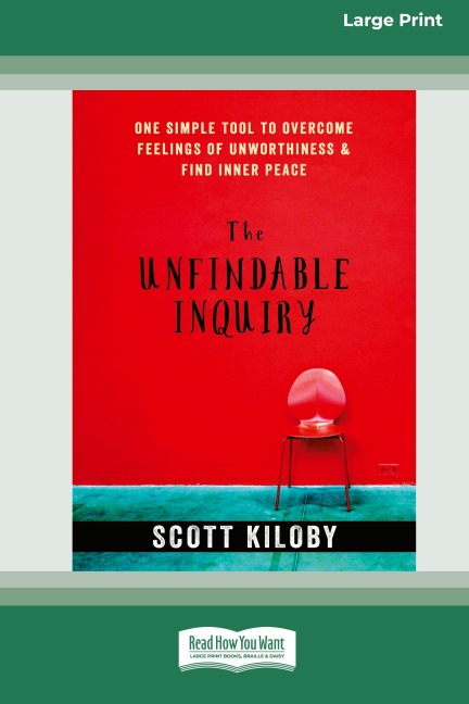 The Unfindable Inquiry: One Simple Tool that Reveals Happiness, Love, and Peace [Standard Large Print 16 Pt Edition]