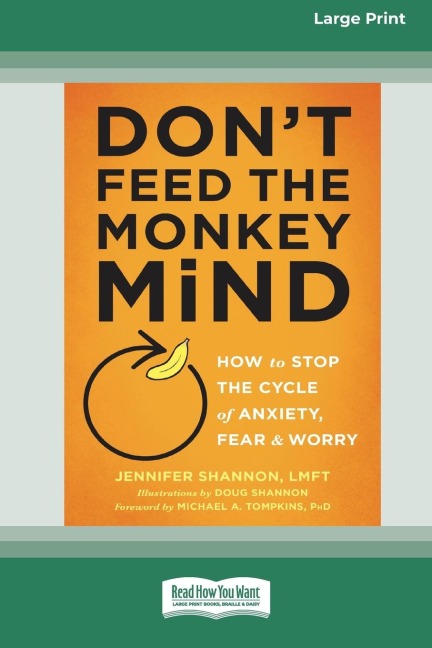 Dont Feed the Monkey Mind: How to Stop the Cycle of Anxiety, Fear, and Worry [Standard Large Print 16 Pt Edition]