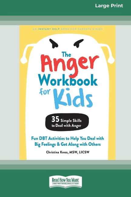 The Anger Workbook for Kids: Fun DBT Activities to Help You Deal with Big Feelings and Get Along with Others [Standard Large Print 16 Pt Edition]