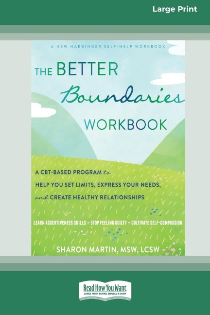 The Better Boundaries Workbook: A CBT-Based Program to Help You Set Limits, Express Your Needs, and Create Healthy Relationships [Standard Large Print 16 Pt Edition]