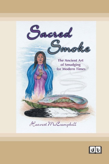 Sacred Smoke: The Ancient Art of Smudging for Modern Times [Dyslexia-friendly edition]