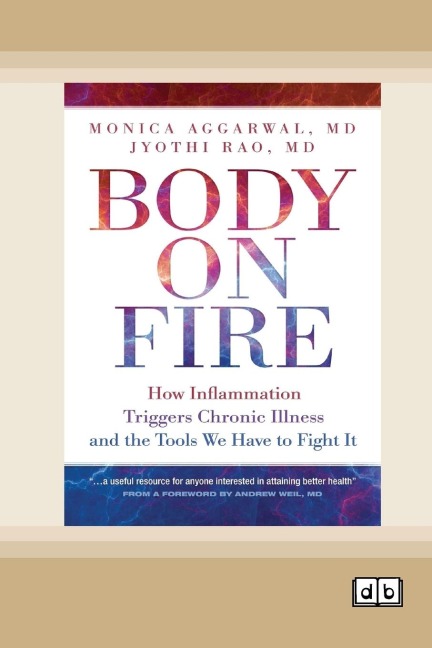 Body on Fire: How Inflammation Triggers Chronic Illness and the Tools We Have to Fight It [Dyslexia-friendly edition]