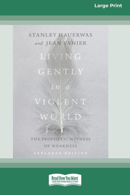 Living Gently in a Violent World (Expanded Edition): The Prophetic Witness of Weakness [Standard Large Print]