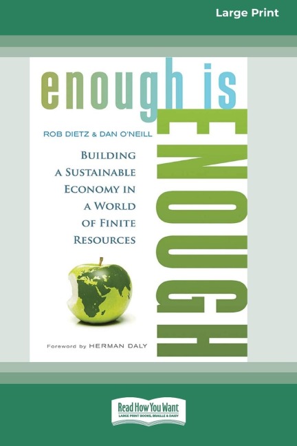 Enough is Enough: Building a Sustainable Economy in a World of Finite Resources (16pt Large Print Edition)