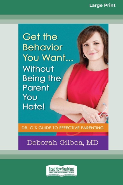 Get the Behavior You Want ... Without Being the Parent You Hate!: Dr. Gs Guide to Effective Parenting [Large Print 16 Pt Edition]