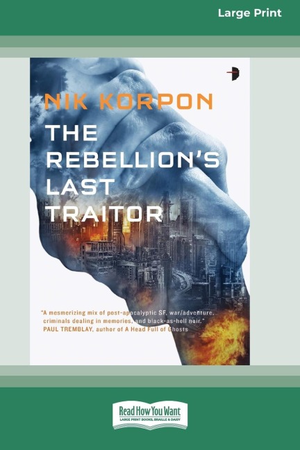 The Rebellions Last Traitor: Book I In The Memory Thief Trilogy [Large Print 16 Pt Edition]