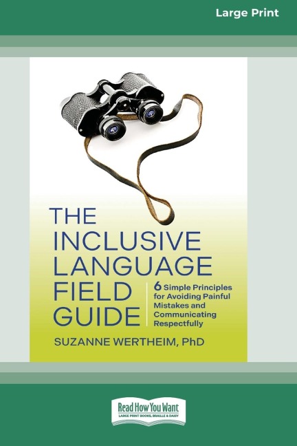 The Inclusive Language Field Guide: 6 Simple Principles for Avoiding Painful Mistakes and Communicating Respectfully (16pt Large Print Edition)