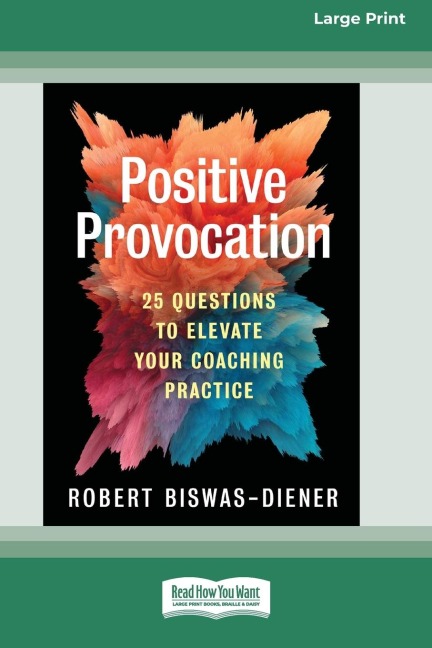 Positive Provocation: 25 Questions to Elevate Your Coaching Practice (16pt Large Print Edition)