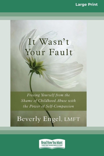 It Wasnt Your Fault: Freeing Yourself from the Shame of Childhood Abuse with the Power of Self-Compassion [LP 16 Pt Edition]