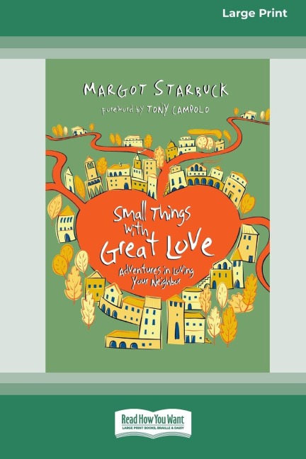 Small Things with Great Love: Adventures in Loving Your Neighbor (16pt Large Print Edition)