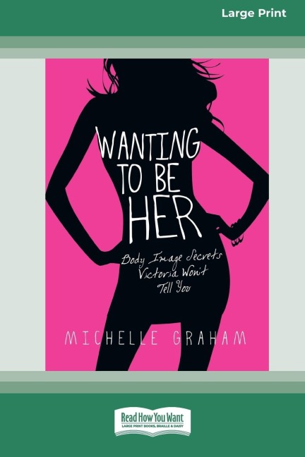 Wanting to be Her: Body Image Secrets Victoria Won't Tell You (16pt Large Print Edition)