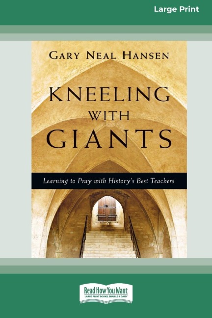 Kneeling with Giants: Learning to Pray with History's Best Teachers (16pt Large Print Edition)