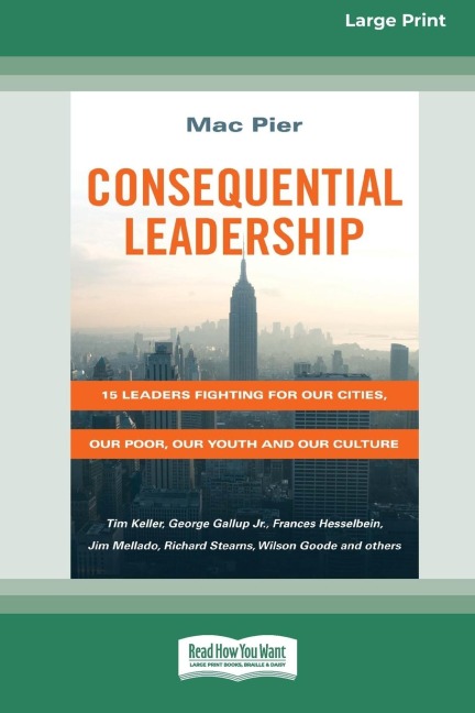 Consequential Leadership: 15 Leaders Fighting for Our Cities, Our Poor, Our Youth and Our Culture (16pt Large Print Edition)