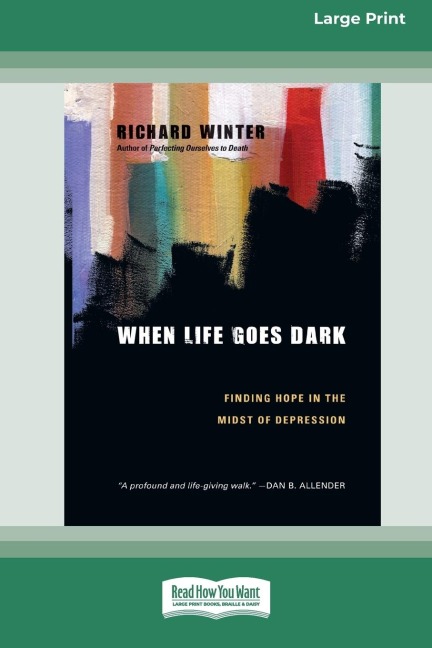 When Life Goes Dark: Finding Hope in the Midst of Depression (16pt Large Print Edition)
