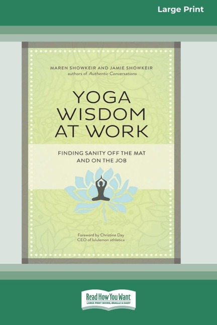 Yoga Wisdom at Work: Finding Sanity Off the Mat and On the Job (16pt Large Print Edition)