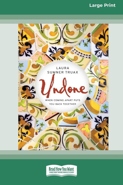 Undone: When Coming Apart Puts You Back Together (16pt Large Print Edition)