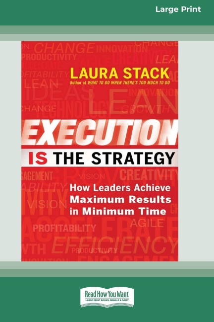 Execution Is the Strategy: How Leaders Achieve Maximum Results in Minimum Time (16pt Large Print Edition)