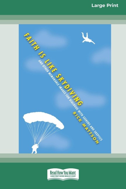 Faith Is Like Skydiving: And Other Memorable Images for Dialogue with Seekers and Skeptics (16pt Large Print Edition)