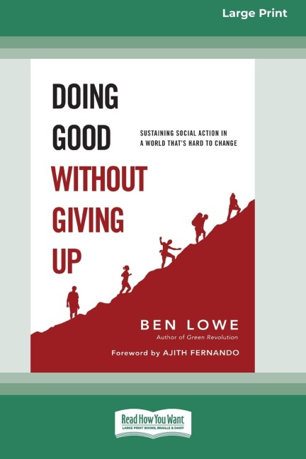 Doing Good Without Giving Up: Sustaining Social Action in a World Thats Hard to Change (16pt Large Print Edition)