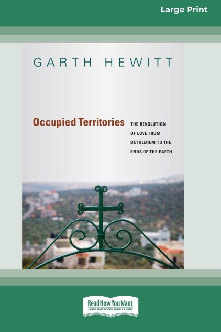 Occupied Territories: The Revolution of Love from Bethlehem to the Ends of the Earth (16pt Large Print Edition)