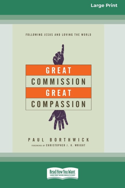 Great Commission, Great Compassion: Following Jesus and Loving the World (16pt Large Print Edition)