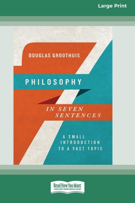 Philosophy in Seven Sentences: A Small Introduction to a Vast Topic (16pt Large Print Edition)