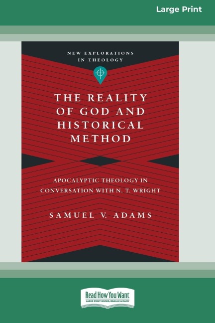 The Reality of God and Historical Method: Apocalyptic Theology in Conversation with N. T. Wright (16pt Large Print Edition)