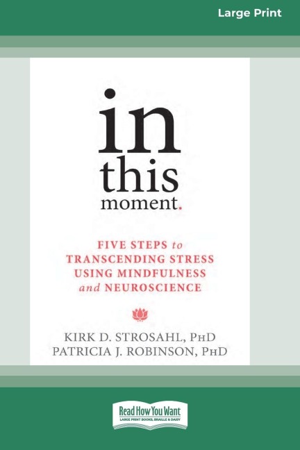 In This Moment: Five Steps to Transcending Stress Using Mindfulness and Neuroscience (16pt Large Print Edition)