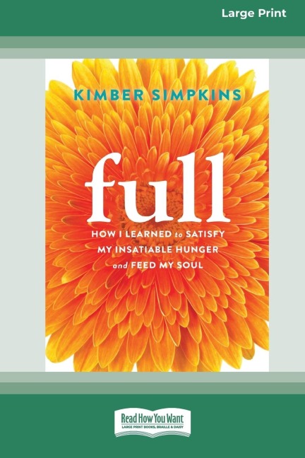 Full: How I Learned to Satisfy My Insatiable Hunger and Feed My Soul (16pt Large Print Edition)