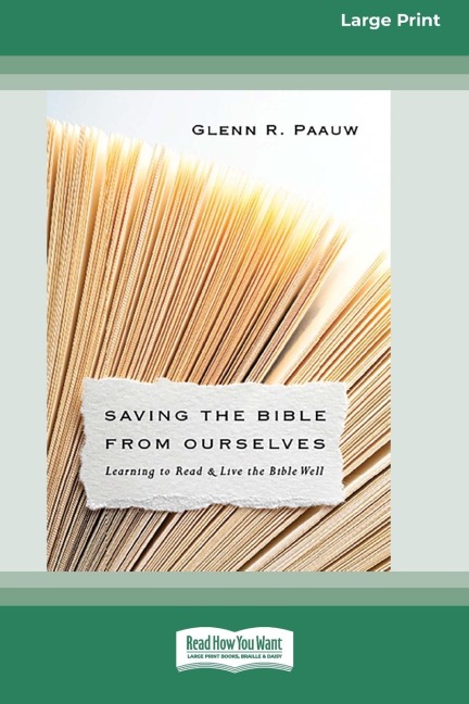 Saving the Bible from Ourselves: Learning to Read and Live the Bible Well (16pt Large Print Edition)