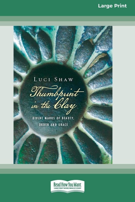 Thumbprint in the Clay: Divine Marks of Beauty, Order and Grace (16pt Large Print Edition)
