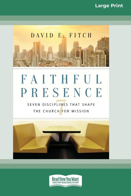 Faithful Presence: Seven Disciplines That Shape the Church for Mission (16pt Large Print Edition)