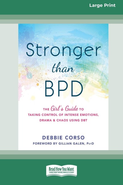 Stronger Than BPD: The Girl's Guide to Taking Control of Intense Emotions, Drama, and Chaos Using DBT (16pt Large Print Edition)