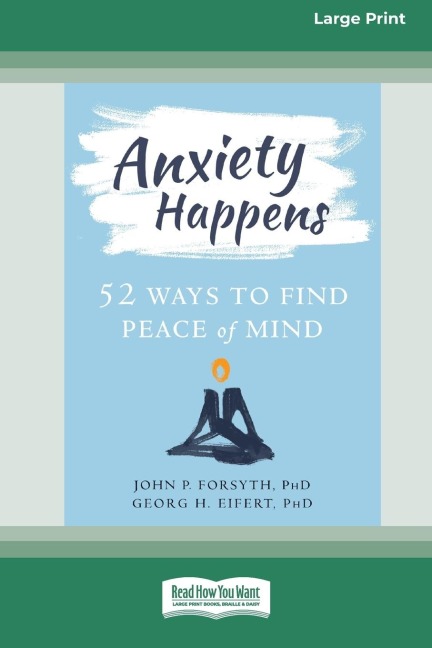 Anxiety Happens: 52 Ways to Find Peace of Mind (16pt Large Print Edition)