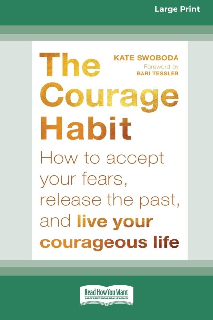 Courage Habit: How to Accept Your Fears, Release the Past, and Live Your Courageous Life (16pt Large Print Edition)