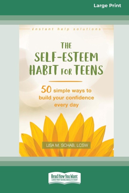 Self-Esteem Habit for Teens: 50 Simple Ways to Build Your Confidence Every Day (16pt Large Print Edition)