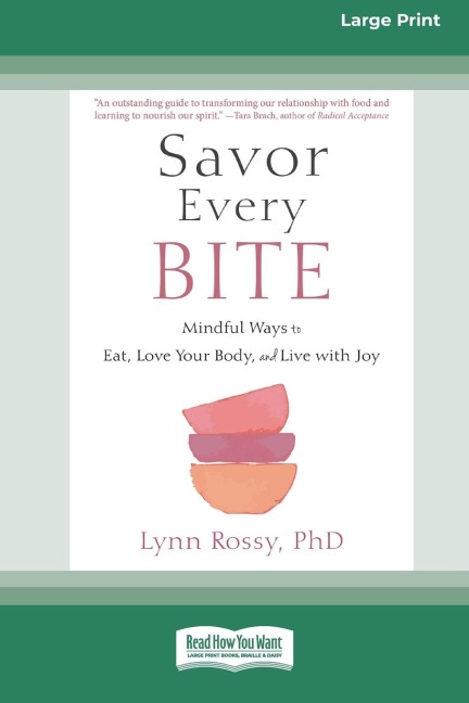 Savor Every Bite: Mindful Ways to Eat, Love Your Body, and Live with Joy (16pt Large Print Edition)