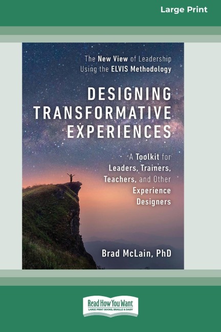 Designing Transformative Experiences: A Toolkit for Leaders, Trainers, Teachers, and other Experience Designers (16pt Large Print Edition)