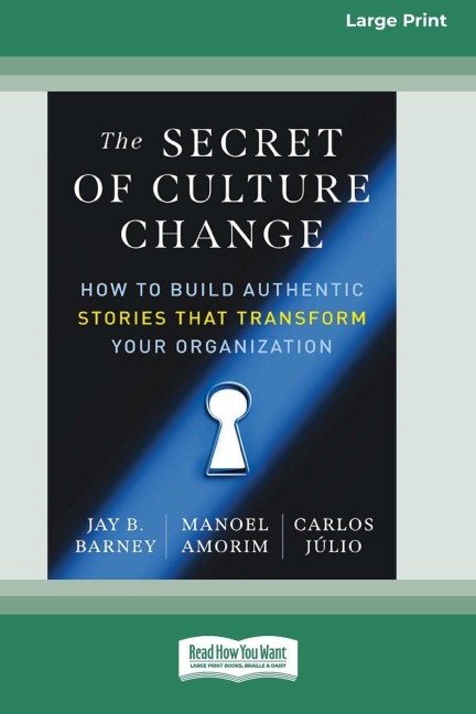 The Secret of Culture Change: How to Build Authentic Stories That Transform Your Organization (16pt Large Print Edition)