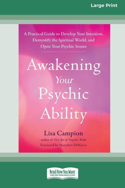 Awakening Your Psychic Ability: A Practical Guide to Develop Your Intuition, Demystify the Spiritual World, and Open Your Psychic Senses (16pt Large Print Edition)