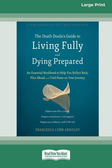 The Death Doulas Guide to Living Fully and Dying Prepared: An Essential Workbook to Help You Reflect Back, Plan Ahead, and Find Peace on Your Journey (16pt Large Print Edition)