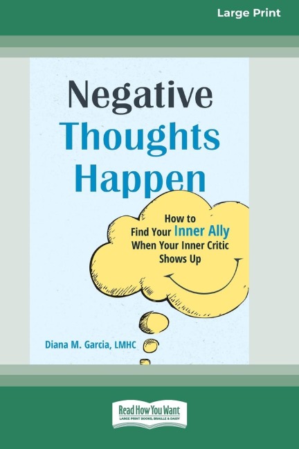 Negative Thoughts Happen: How to Find Your Inner Ally When Your Inner Critic Shows Up (16pt Large Print Edition)